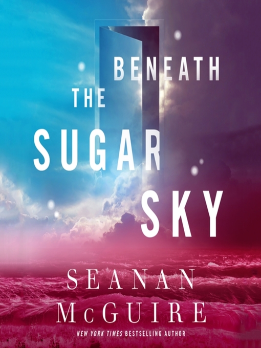 Title details for Beneath the Sugar Sky by Seanan McGuire - Available